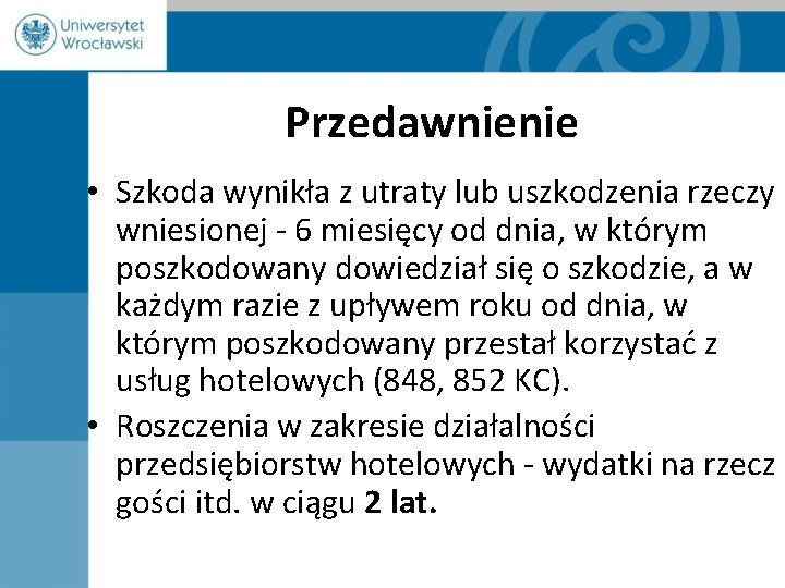 Przedawnienie • Szkoda wynikła z utraty lub uszkodzenia rzeczy wniesionej - 6 miesięcy od Przedawnienie • Szkoda wynikła z utraty lub uszkodzenia rzeczy wniesionej - 6 miesięcy od
