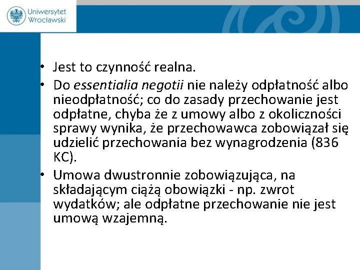  • Jest to czynność realna. • Do essentialia negotii nie należy odpłatność albo