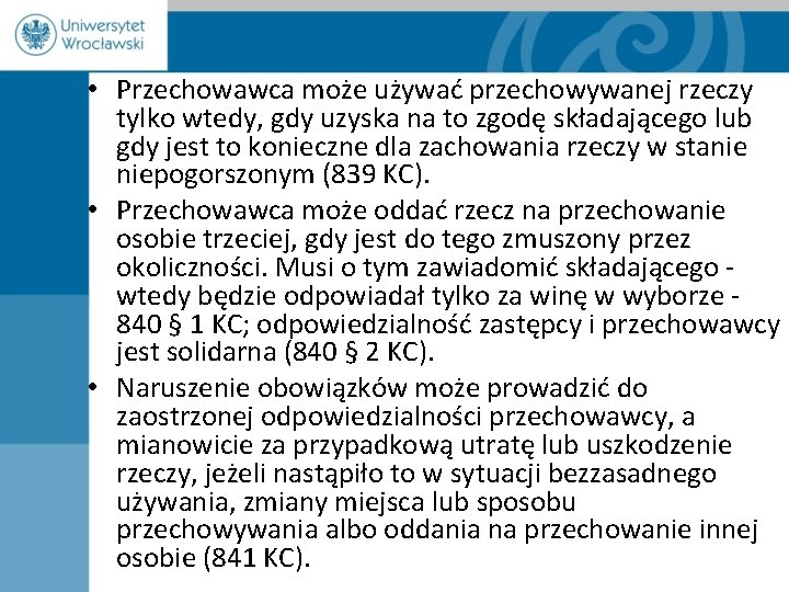  • Przechowawca może używać przechowywanej rzeczy tylko wtedy, gdy uzyska na to zgodę