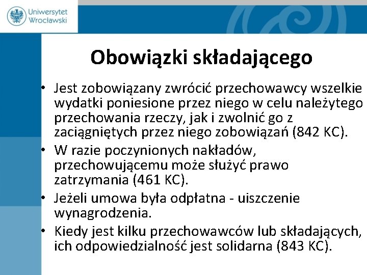 Obowiązki składającego • Jest zobowiązany zwrócić przechowawcy wszelkie wydatki poniesione przez niego w celu