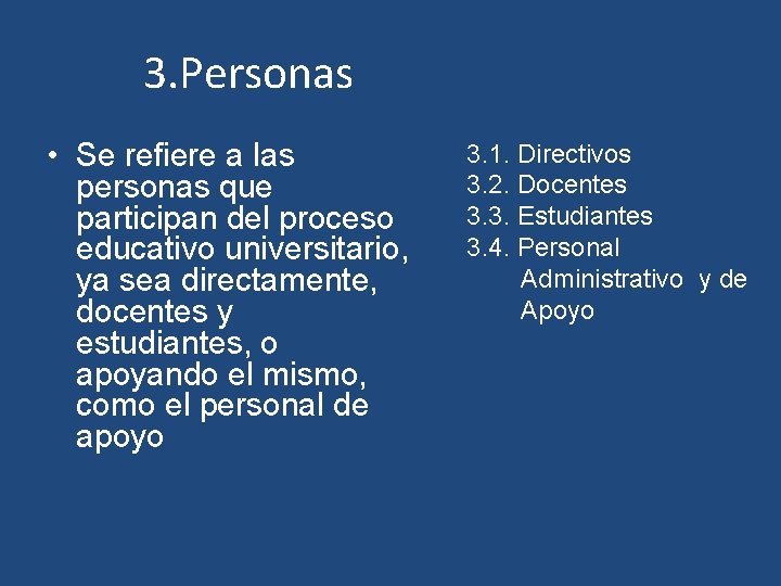 3. Personas • Se refiere a las personas que participan del proceso educativo universitario,