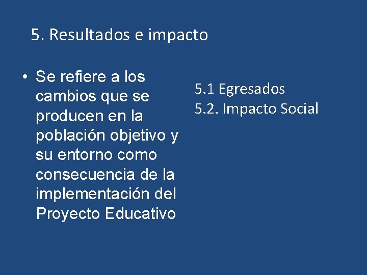 5. Resultados e impacto • Se refiere a los 5. 1 Egresados cambios que