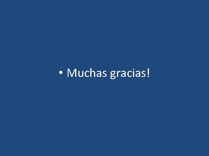  • Muchas gracias! 