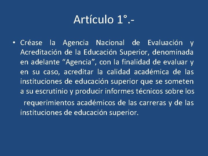 Artículo 1°. • Créase la Agencia Nacional de Evaluación y Acreditación de la Educación