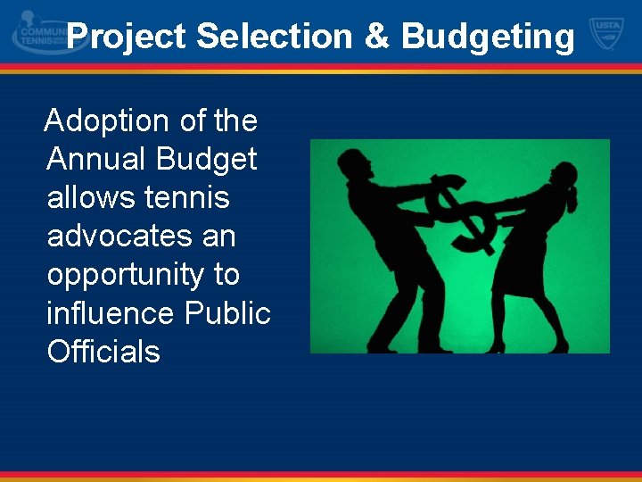 Project Selection & Budgeting Adoption of the Annual Budget allows tennis advocates an opportunity