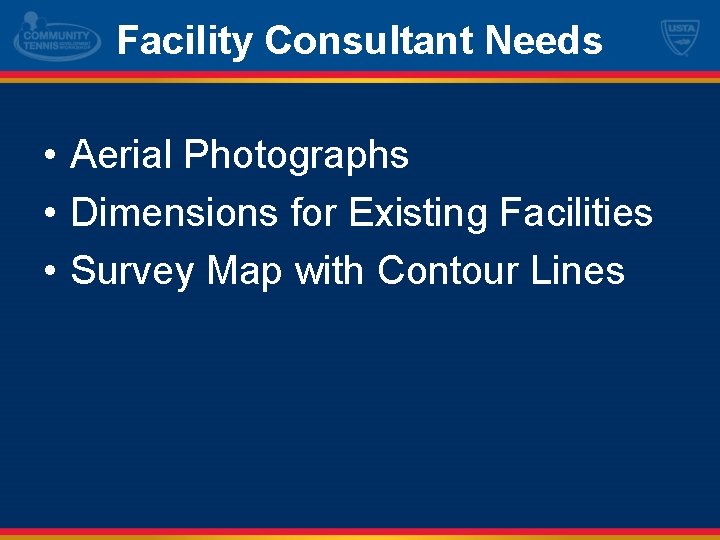 Facility Consultant Needs • Aerial Photographs • Dimensions for Existing Facilities • Survey Map