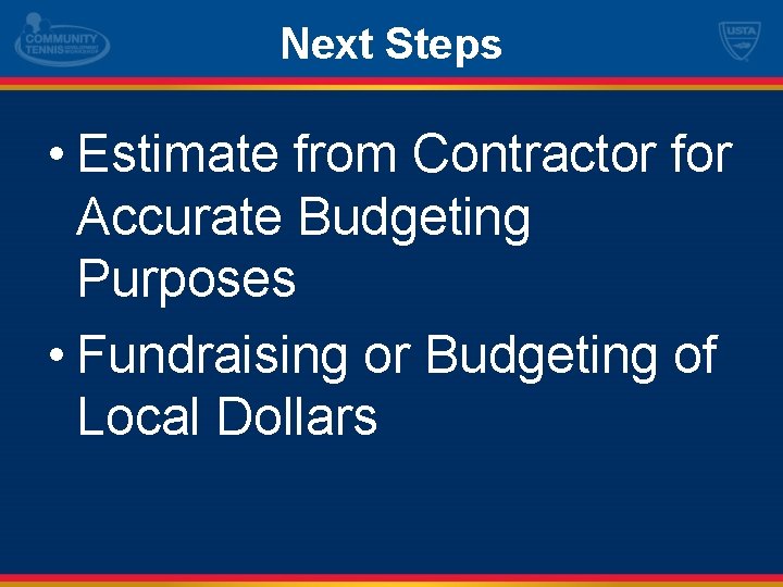 Next Steps • Estimate from Contractor for Accurate Budgeting Purposes • Fundraising or Budgeting