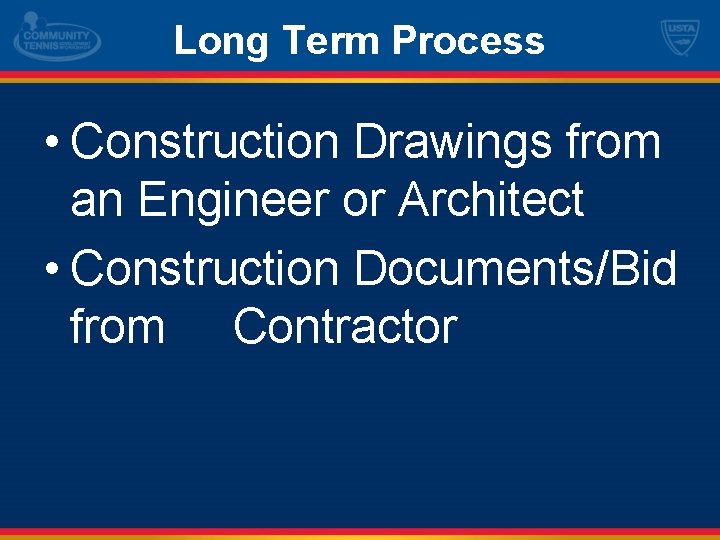Long Term Process • Construction Drawings from an Engineer or Architect • Construction Documents/Bid