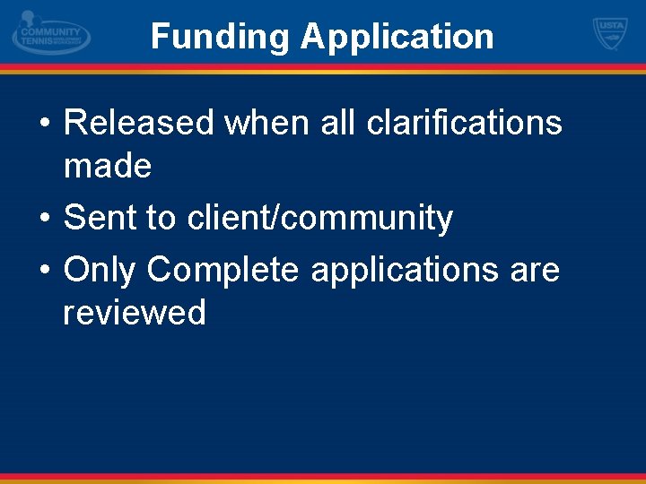 Funding Application • Released when all clarifications made • Sent to client/community • Only