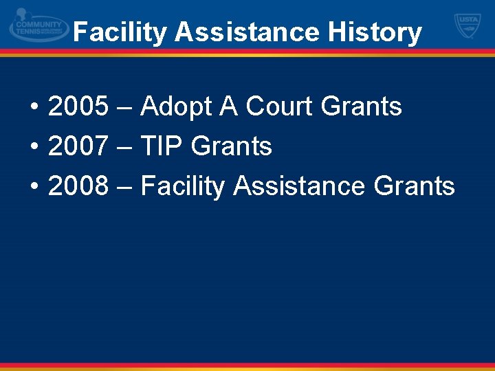 Facility Assistance History • 2005 – Adopt A Court Grants • 2007 – TIP