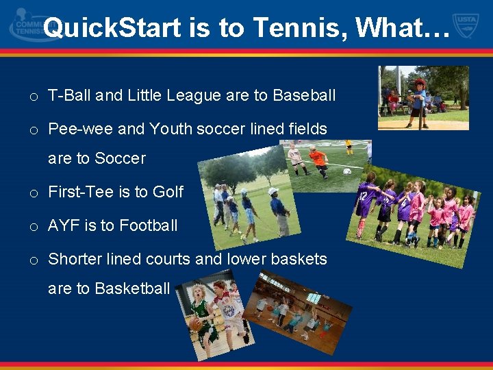 Quick. Start is to Tennis, What… o T-Ball and Little League are to Baseball