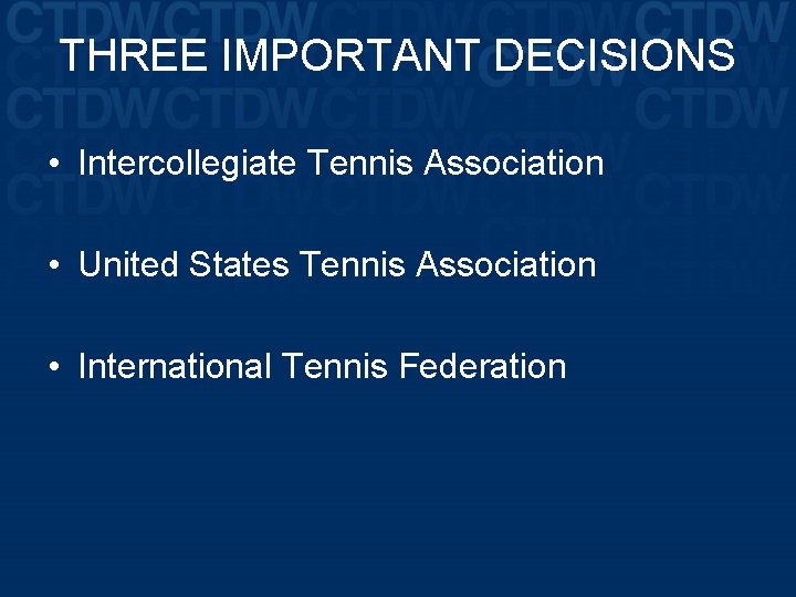 THREE IMPORTANT DECISIONS • Intercollegiate Tennis Association • United States Tennis Association • International