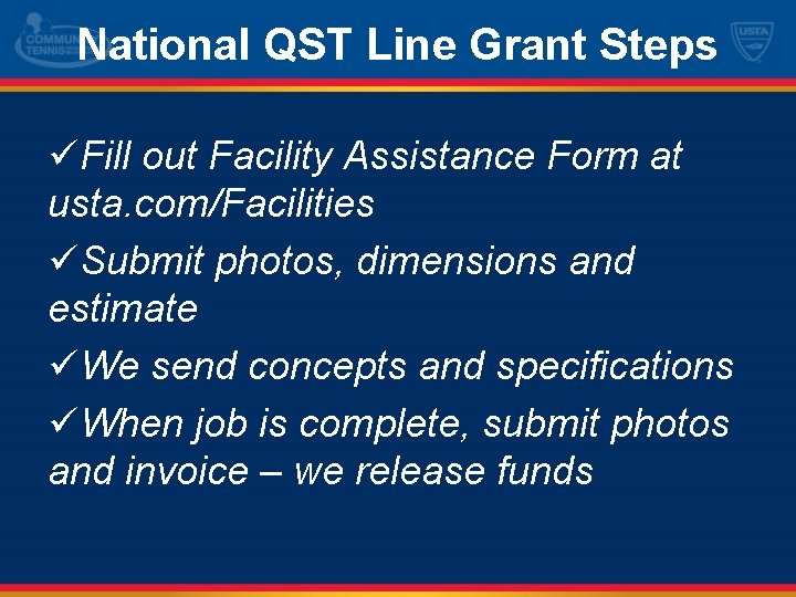 National QST Line Grant Steps üFill out Facility Assistance Form at usta. com/Facilities üSubmit