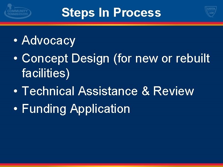 Steps In Process • Advocacy • Concept Design (for new or rebuilt facilities) •