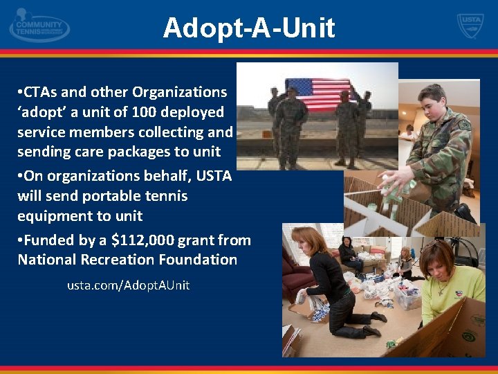 Adopt-A-Unit • CTAs and other Organizations ‘adopt’ a unit of 100 deployed service members