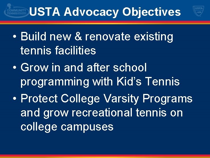 USTA Advocacy Objectives • Build new & renovate existing tennis facilities • Grow in