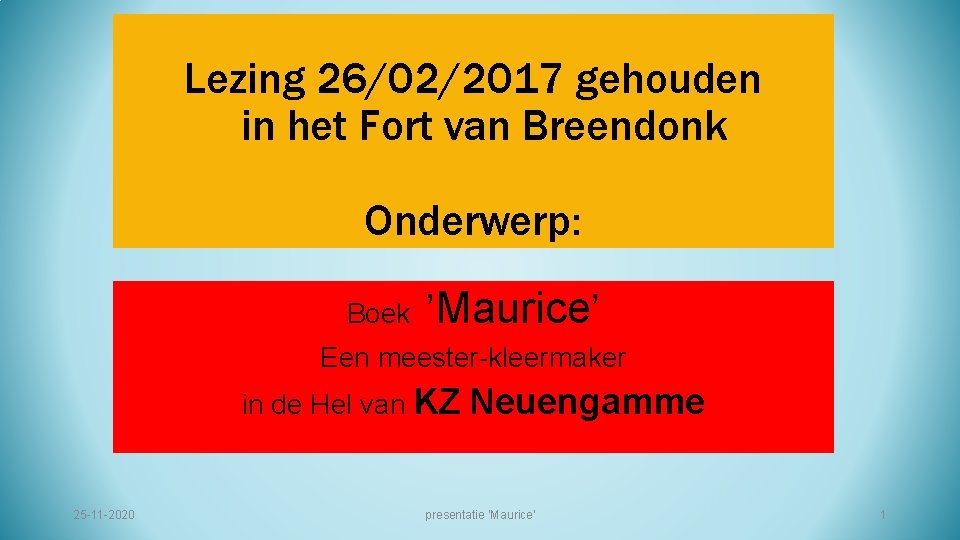 Lezing 26/02/2017 gehouden in het Fort van Breendonk Onderwerp: Boek ’Maurice’ Een meester-kleermaker in