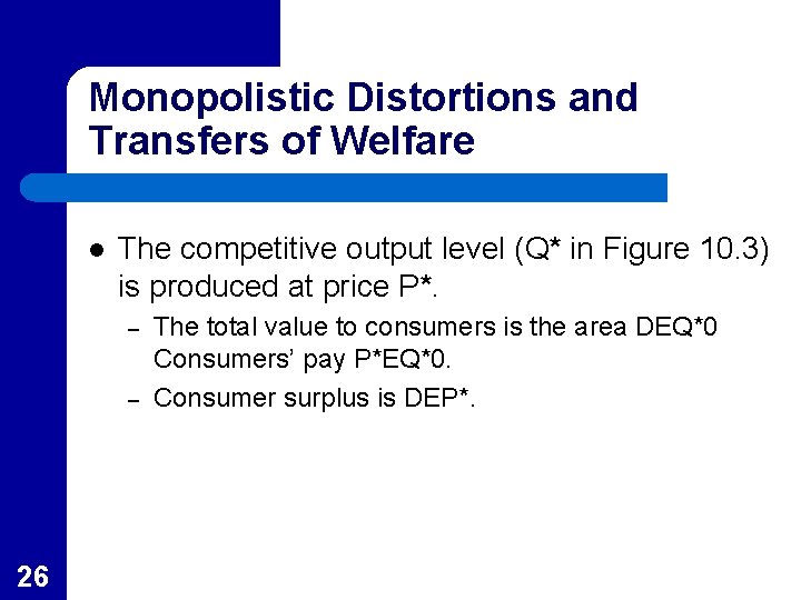 Monopolistic Distortions and Transfers of Welfare l The competitive output level (Q* in Figure