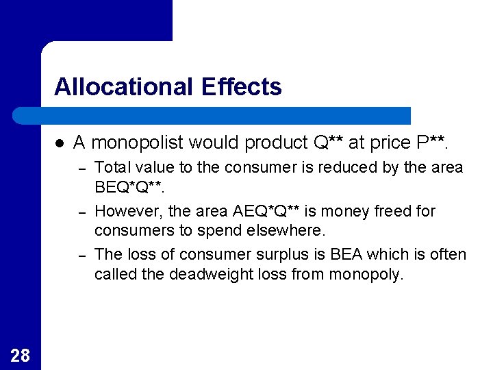 Allocational Effects l A monopolist would product Q** at price P**. – – –