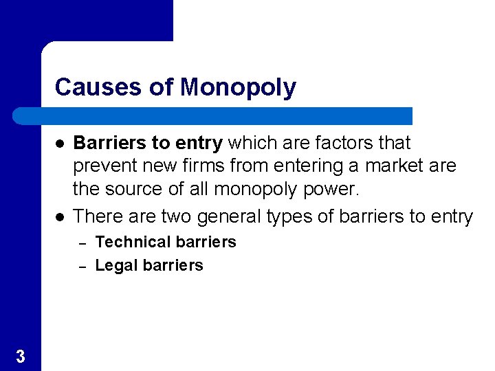 Causes of Monopoly l l Barriers to entry which are factors that prevent new
