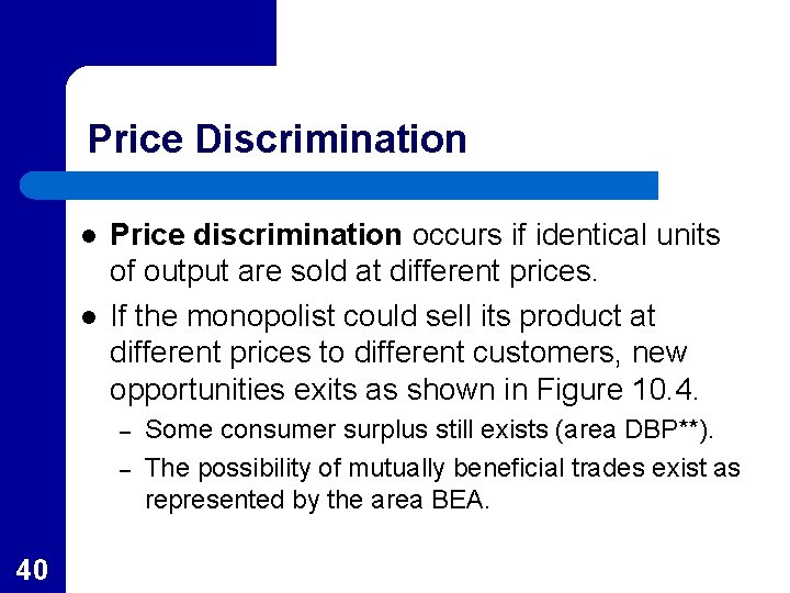 Price Discrimination l l Price discrimination occurs if identical units of output are sold