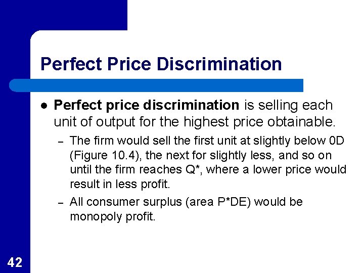 Perfect Price Discrimination l Perfect price discrimination is selling each unit of output for