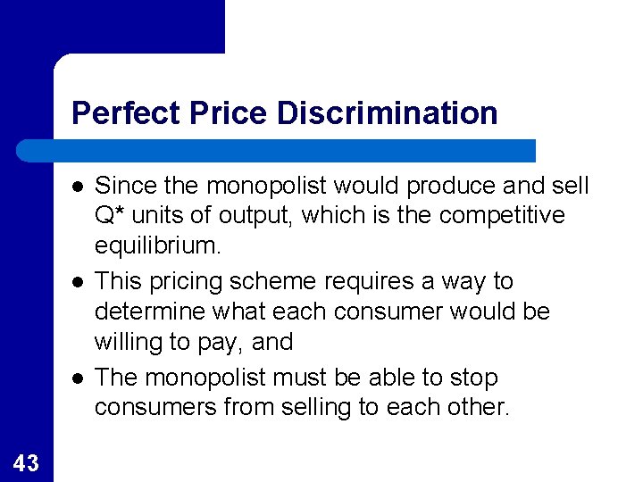 Perfect Price Discrimination l l l 43 Since the monopolist would produce and sell