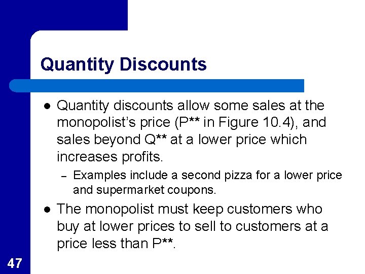 Quantity Discounts l Quantity discounts allow some sales at the monopolist’s price (P** in