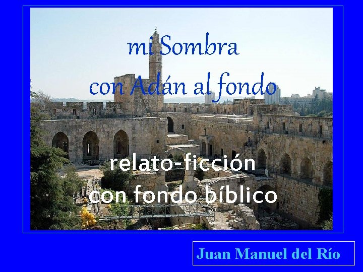 mi Sombra con Adán al fondo relato-ficción con fondo bíblico Juan Manuel del Río