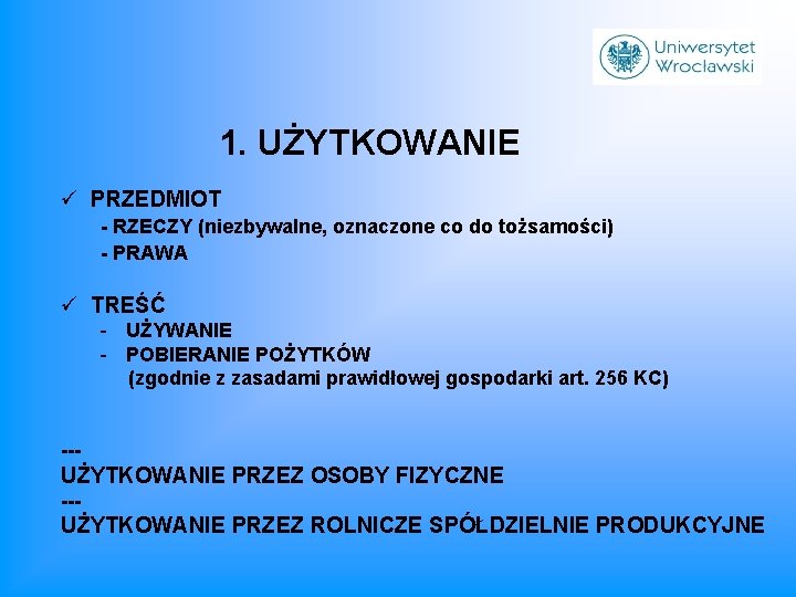 1. UŻYTKOWANIE ü PRZEDMIOT - RZECZY (niezbywalne, oznaczone co do tożsamości) - PRAWA ü