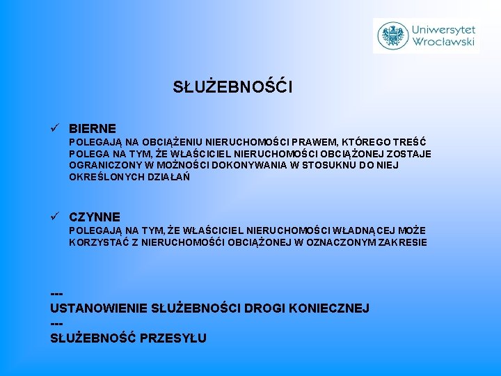 SŁUŻEBNOŚĆI ü BIERNE POLEGAJĄ NA OBCIĄŻENIU NIERUCHOMOŚCI PRAWEM, KTÓREGO TREŚĆ POLEGA NA TYM, ŻE