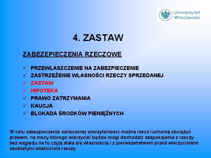 4. ZASTAW ZABEZEPIECZENIA RZECZOWE ü ü ü ü PRZEWŁASZCZENIE NA ZABEZPIECZENIE ZASTRZEŻENIE WŁASNOŚCI RZECZY