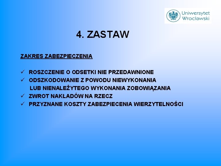 4. ZASTAW ZAKRES ZABEZPIECZENIA ü ROSZCZENIE O ODSETKI NIE PRZEDAWNIONE ü ODSZKODOWANIE Z POWODU