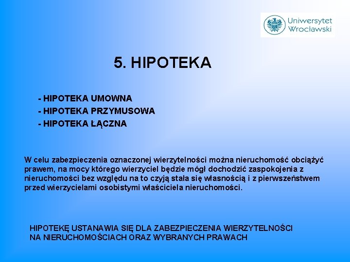 5. HIPOTEKA - HIPOTEKA UMOWNA - HIPOTEKA PRZYMUSOWA - HIPOTEKA ŁĄCZNA W celu zabezpieczenia