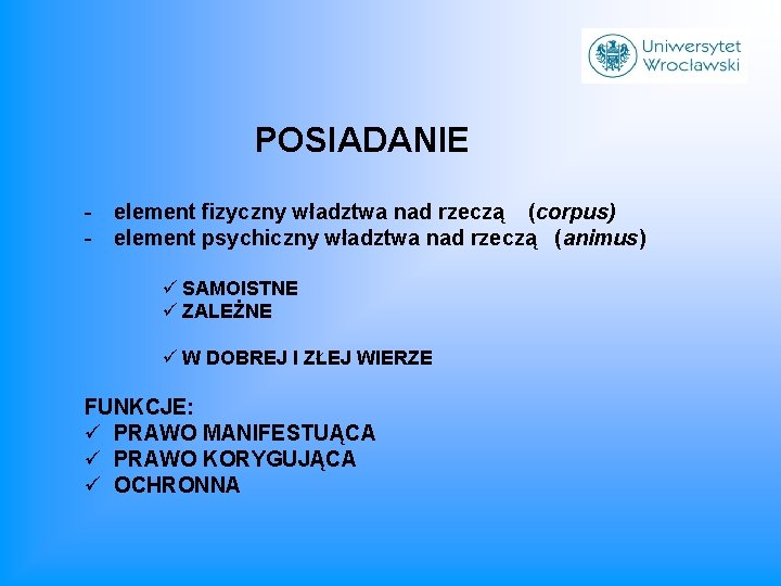 POSIADANIE - element fizyczny władztwa nad rzeczą (corpus) - element psychiczny władztwa nad rzeczą