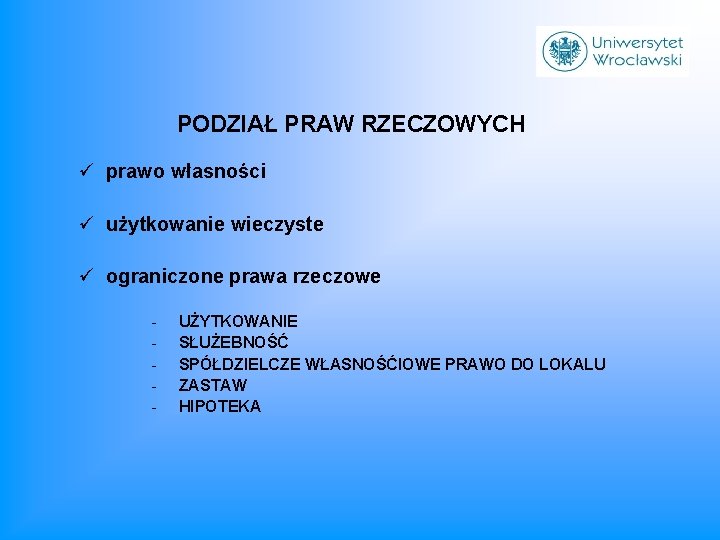 PODZIAŁ PRAW RZECZOWYCH ü prawo własności ü użytkowanie wieczyste ü ograniczone prawa rzeczowe -