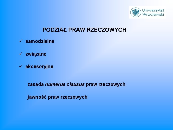 PODZIAŁ PRAW RZECZOWYCH ü samodzielne ü związane ü akcesoryjne zasada numerus clausus praw rzeczowych