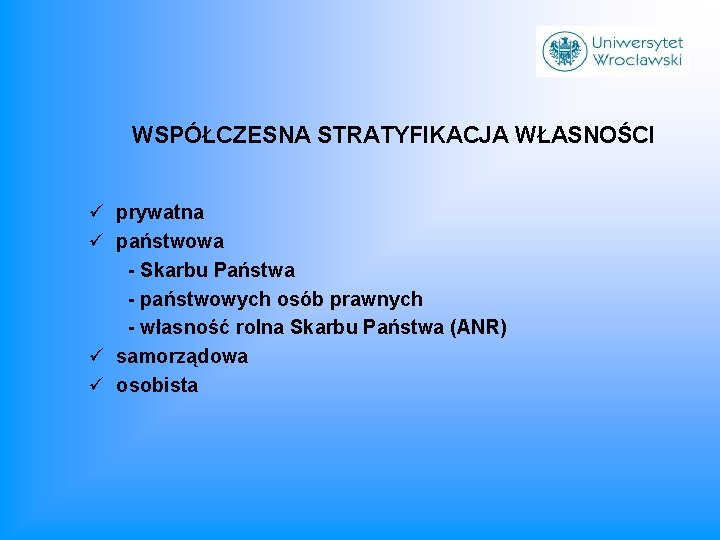 WSPÓŁCZESNA STRATYFIKACJA WŁASNOŚCI ü prywatna ü państwowa - Skarbu Państwa - państwowych osób prawnych