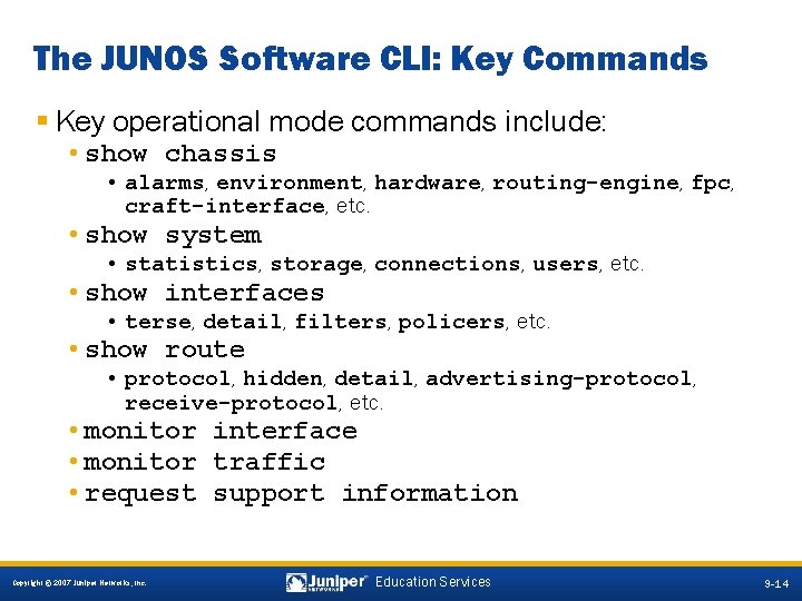 The JUNOS Software CLI: Key Commands § Key operational mode commands include: • show