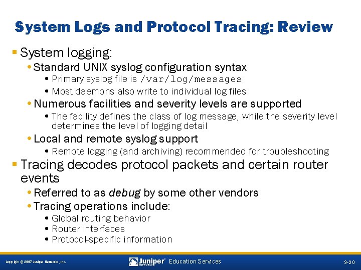 System Logs and Protocol Tracing: Review § System logging: • Standard UNIX syslog configuration