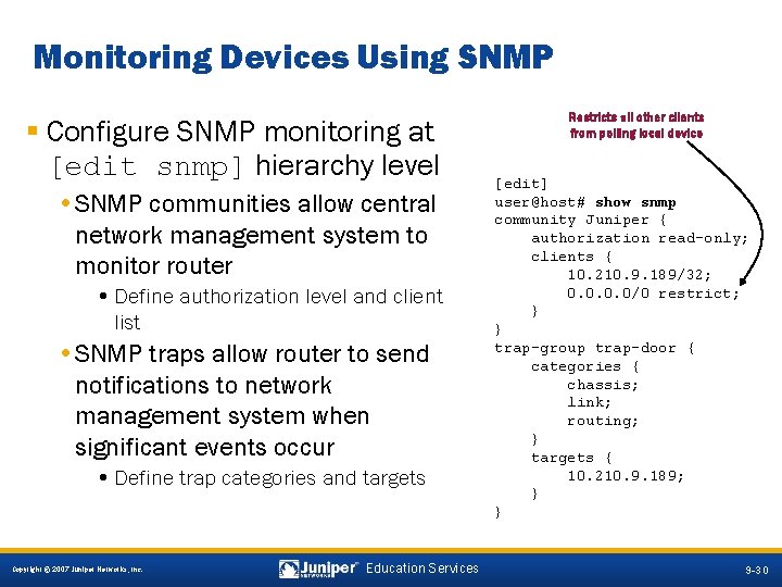 Monitoring Devices Using SNMP § Configure SNMP monitoring at [edit snmp] hierarchy level •