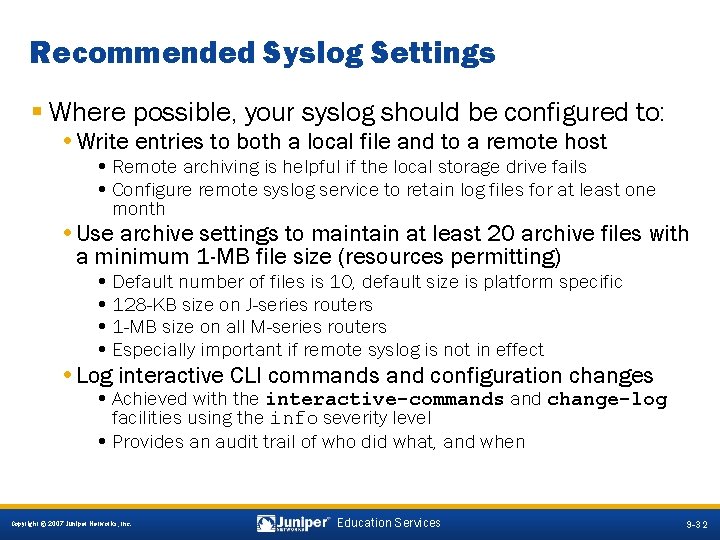 Recommended Syslog Settings § Where possible, your syslog should be configured to: • Write