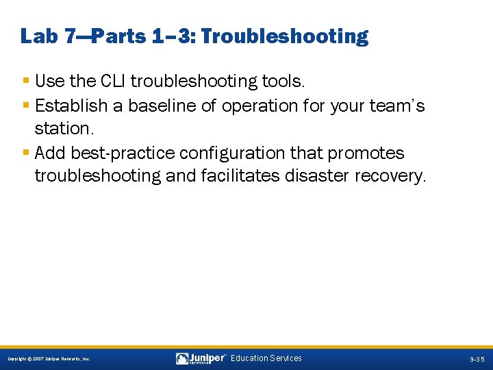 Lab 7—Parts 1– 3: Troubleshooting § Use the CLI troubleshooting tools. § Establish a