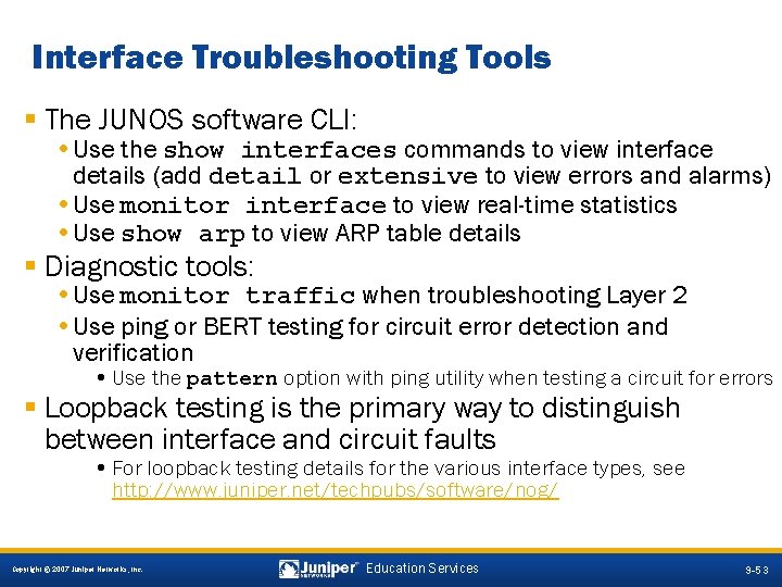 Interface Troubleshooting Tools § The JUNOS software CLI: • Use the show interfaces commands