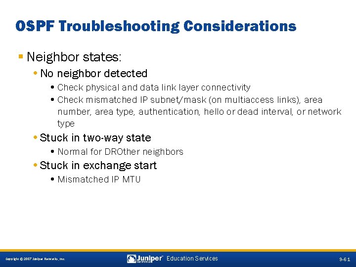OSPF Troubleshooting Considerations § Neighbor states: • No neighbor detected • Check physical and