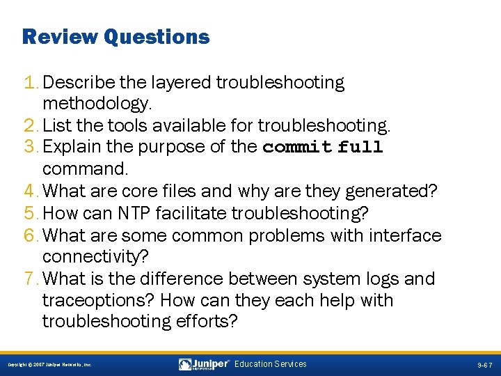 Review Questions 1. Describe the layered troubleshooting methodology. 2. List the tools available for