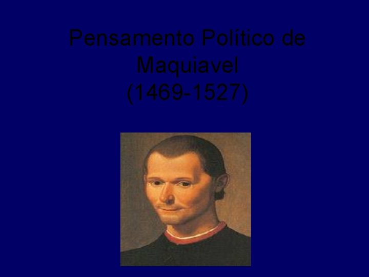 Pensamento Político de Maquiavel (1469 -1527) 