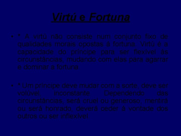 Virtú e Fortuna • * A virtú não consiste num conjunto fixo de qualidades