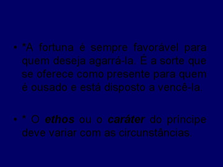  • *A fortuna é sempre favorável para quem deseja agarrá-la. É a sorte