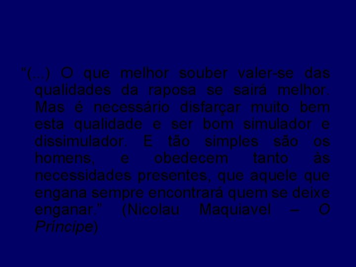 “(. . . ) O que melhor souber valer-se das qualidades da raposa se